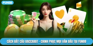Cách Bắt Cầu Baccarat - Chinh Phục Mọi Ván Đấu Tại Fun88