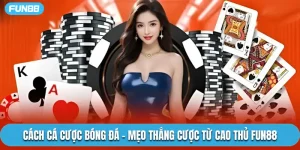Cách Cá Cược Bóng Đá - Mẹo Thắng Cược Từ Cao Thủ Fun88
