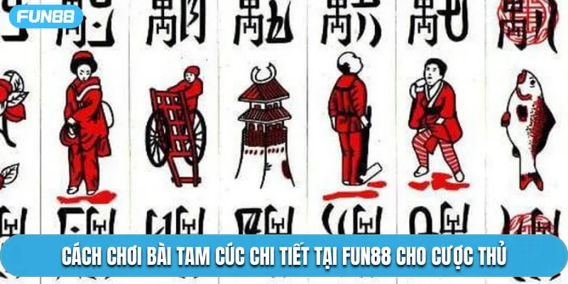 Cách chơi bài tam cúc chi tiết tại Fun88 cho cược thủ