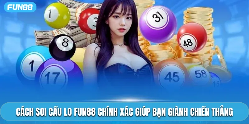 Cách Soi Cầu Lo Fun88 Chính Xác Giúp Bạn Giành Chiến Thắng