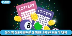 Cách Tạo Dàn Đề Hiệu Quả Để Trúng Lô Đề Mỗi Ngày Từ Fun88