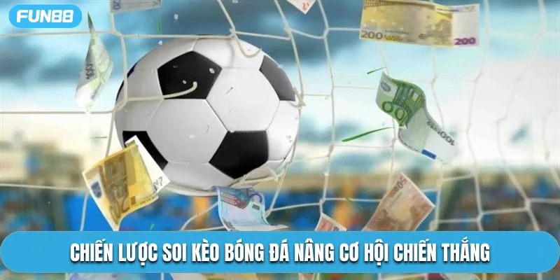 Chiến lược soi kèo bóng đá nâng cơ hội chiến thắng