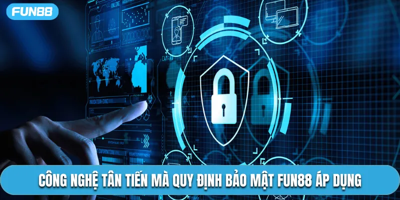 Công nghệ tân tiến mà quy định bảo mật Fun88 áp dụng