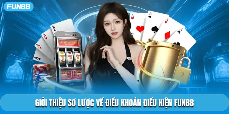 Giới thiệu sơ lược về điều khoản điều kiện Fun88