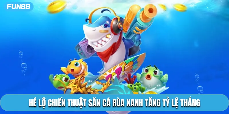 Hé lộ chiến thuật săn cá rùa xanh tăng tỷ lệ thắng