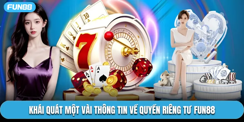 Khái quát một vài thông tin về quyền riêng tư Fun88
