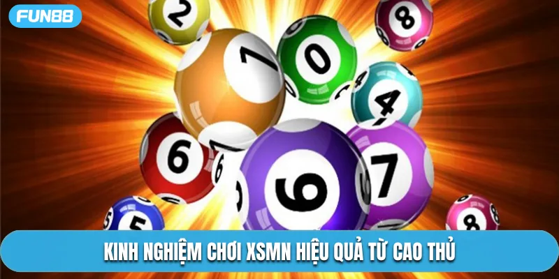 Kinh nghiệm chơi XSMN hiệu quả từ cao thủ
