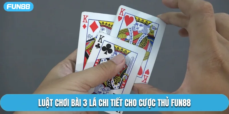 Luật chơi bài 3 lá chi tiết cho cược thủ Fun88