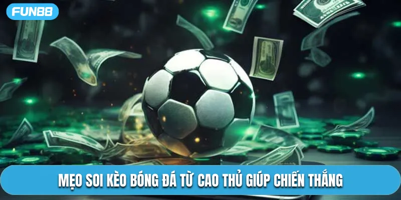Mẹo soi kèo bóng đá từ cao thủ giúp chiến thắng