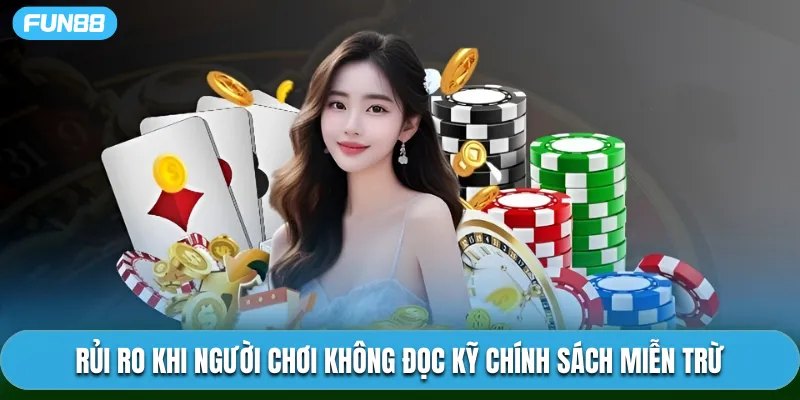 Rủi ro khi người chơi không đọc kỹ chính sách miễn trừ
